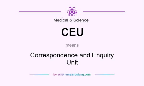 What does CEU mean? It stands for Correspondence and Enquiry Unit