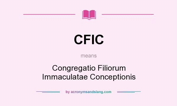 What does CFIC mean? It stands for Congregatio Filiorum Immaculatae Conceptionis