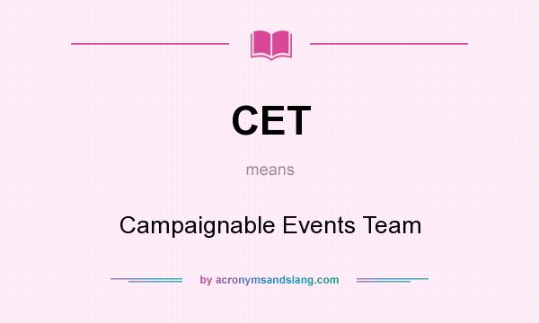 What does CET mean? It stands for Campaignable Events Team