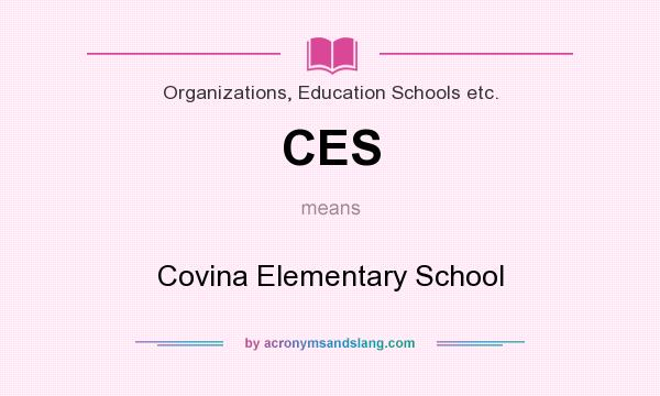 What does CES mean? It stands for Covina Elementary School