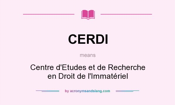 What does CERDI mean? It stands for Centre d`Etudes et de Recherche en Droit de l`Immatériel