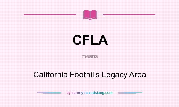 What does CFLA mean? It stands for California Foothills Legacy Area