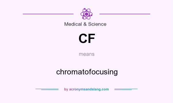 What does CF mean? It stands for chromatofocusing