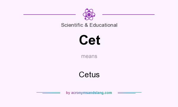 What does Cet mean? It stands for Cetus