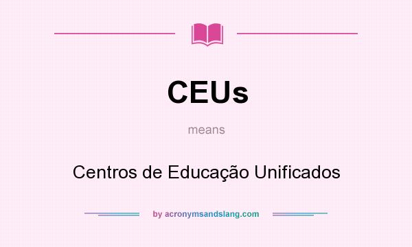 What does CEUs mean? It stands for Centros de Educação Unificados