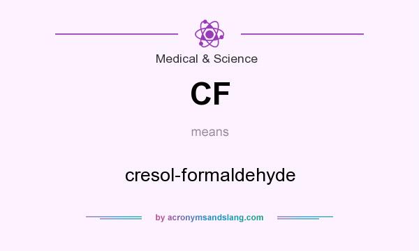 What does CF mean? It stands for cresol-formaldehyde