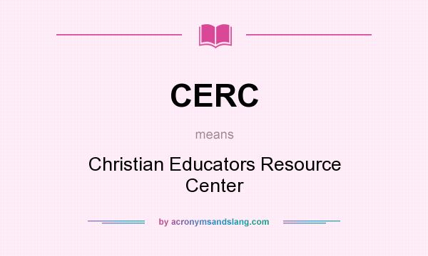 What does CERC mean? It stands for Christian Educators Resource Center