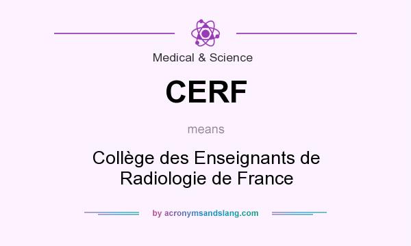 What does CERF mean? It stands for Collège des Enseignants de Radiologie de France