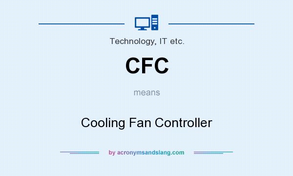 What does CFC mean? It stands for Cooling Fan Controller