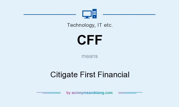 What does CFF mean? It stands for Citigate First Financial
