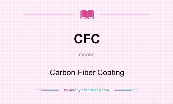 What does CFC mean? It stands for Carbon-Fiber Coating