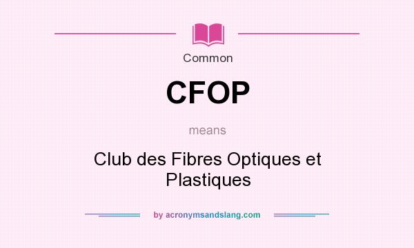 What does CFOP mean? It stands for Club des Fibres Optiques et Plastiques