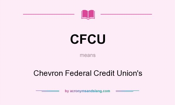 What does CFCU mean? It stands for Chevron Federal Credit Union`s