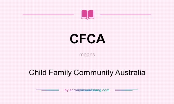 What does CFCA mean? It stands for Child Family Community Australia