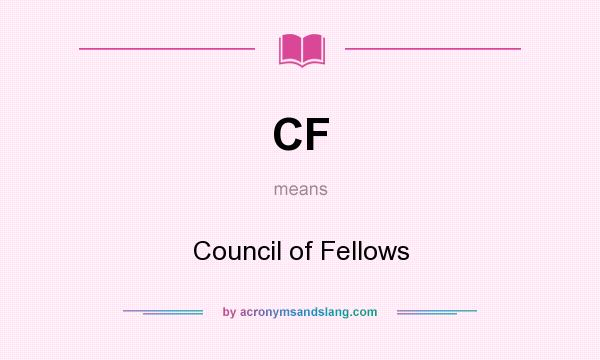 What does CF mean? It stands for Council of Fellows