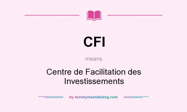 What does CFI mean? It stands for Centre de Facilitation des Investissements