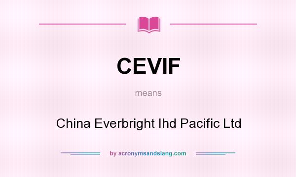 What does CEVIF mean? It stands for China Everbright Ihd Pacific Ltd