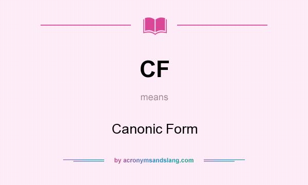 What does CF mean? It stands for Canonic Form