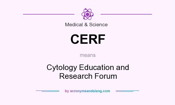 What does CERF mean? It stands for Cytology Education and Research Forum