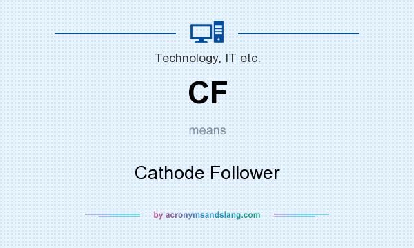What does CF mean? It stands for Cathode Follower