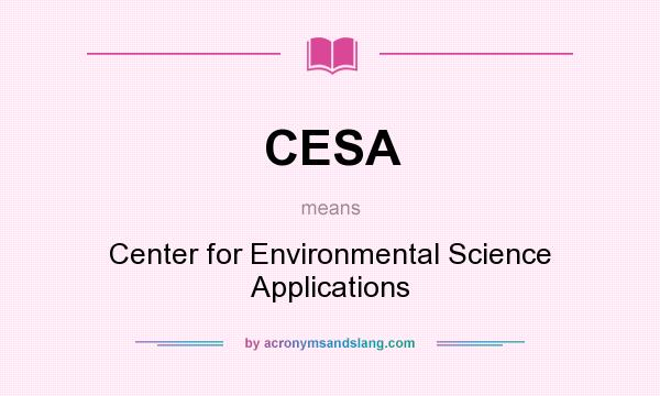 What does CESA mean? It stands for Center for Environmental Science Applications