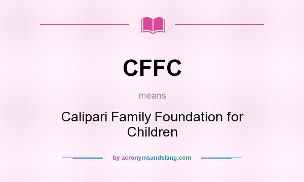 What does CFFC mean? It stands for Calipari Family Foundation for Children