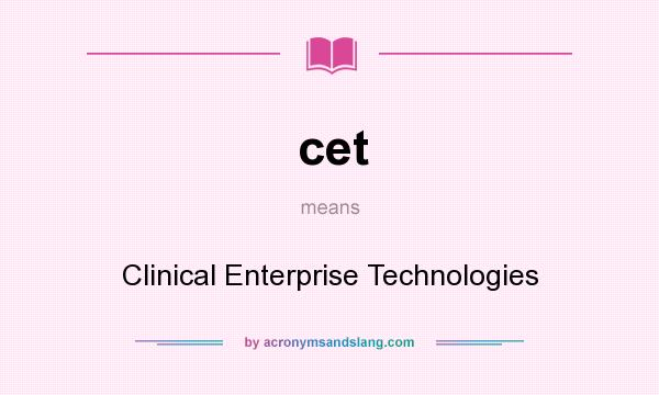 What does cet mean? It stands for Clinical Enterprise Technologies