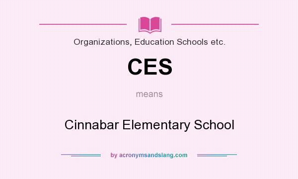 What does CES mean? It stands for Cinnabar Elementary School