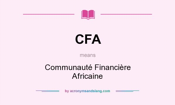 What does CFA mean? It stands for Communauté Financière Africaine
