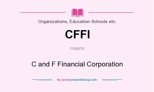 What does CFFI mean? It stands for C and F Financial Corporation
