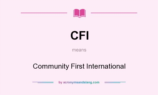 What does CFI mean? It stands for Community First International