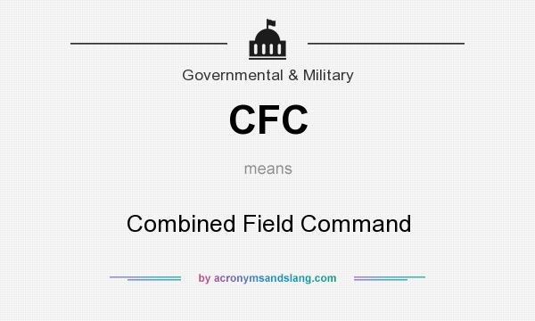 What does CFC mean? It stands for Combined Field Command