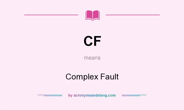What does CF mean? It stands for Complex Fault