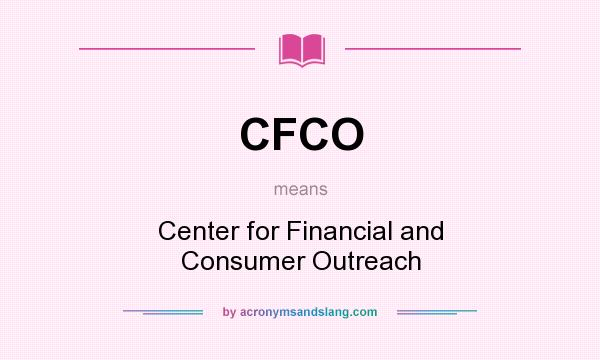 What does CFCO mean? It stands for Center for Financial and Consumer Outreach