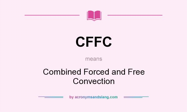 What does CFFC mean? It stands for Combined Forced and Free Convection