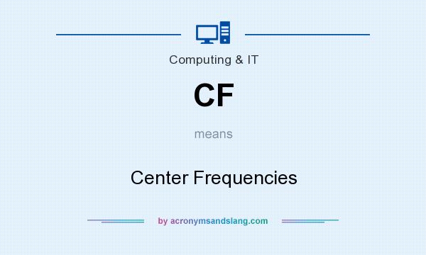 What does CF mean? It stands for Center Frequencies