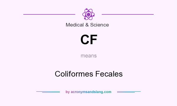 What does CF mean? It stands for Coliformes Fecales