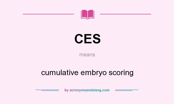 What does CES mean? It stands for cumulative embryo scoring