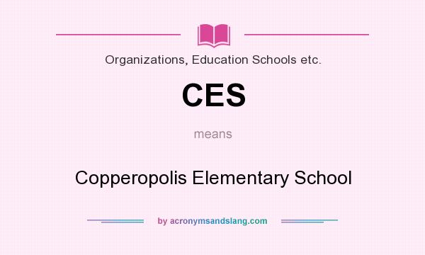 What does CES mean? It stands for Copperopolis Elementary School