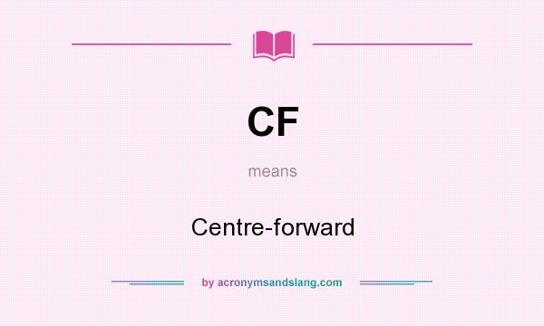 What does CF mean? It stands for Centre-forward