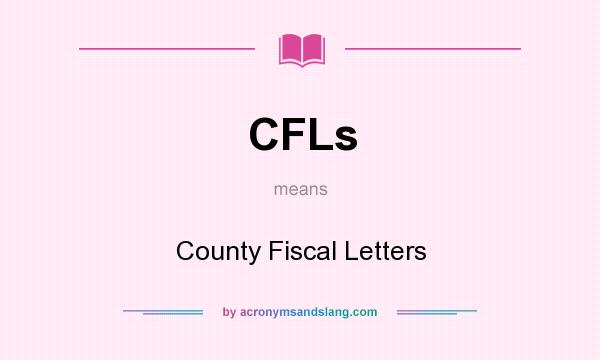 What does CFLs mean? It stands for County Fiscal Letters
