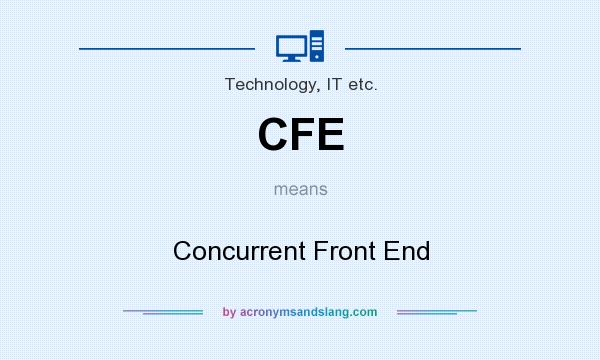 What does CFE mean? It stands for Concurrent Front End