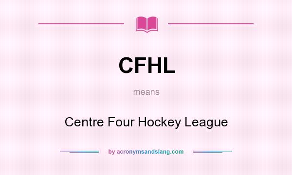 What does CFHL mean? It stands for Centre Four Hockey League