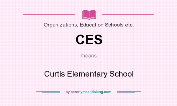 What does CES mean? It stands for Curtis Elementary School