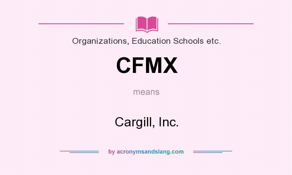 What does CFMX mean? It stands for Cargill, Inc.