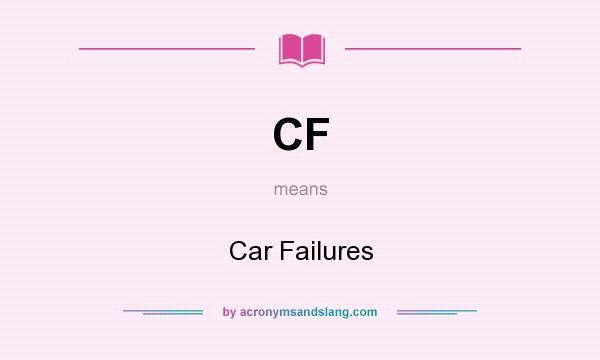 What does CF mean? It stands for Car Failures