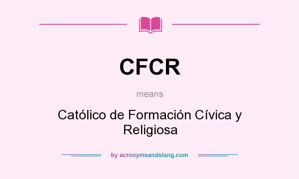 What does CFCR mean? It stands for Católico de Formación Cívica y Religiosa