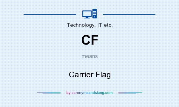 What does CF mean? It stands for Carrier Flag