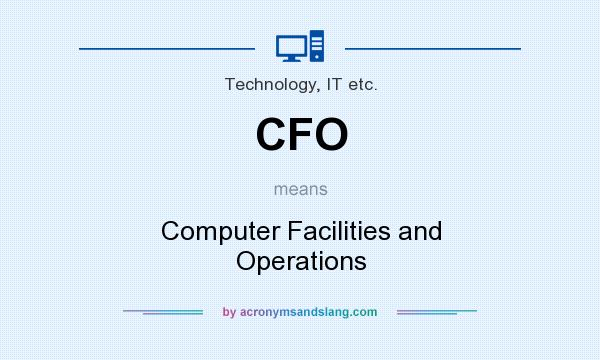 What does CFO mean? It stands for Computer Facilities and Operations