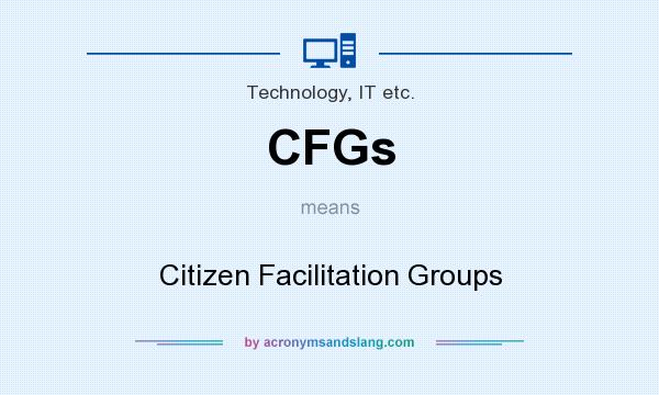What does CFGs mean? It stands for Citizen Facilitation Groups